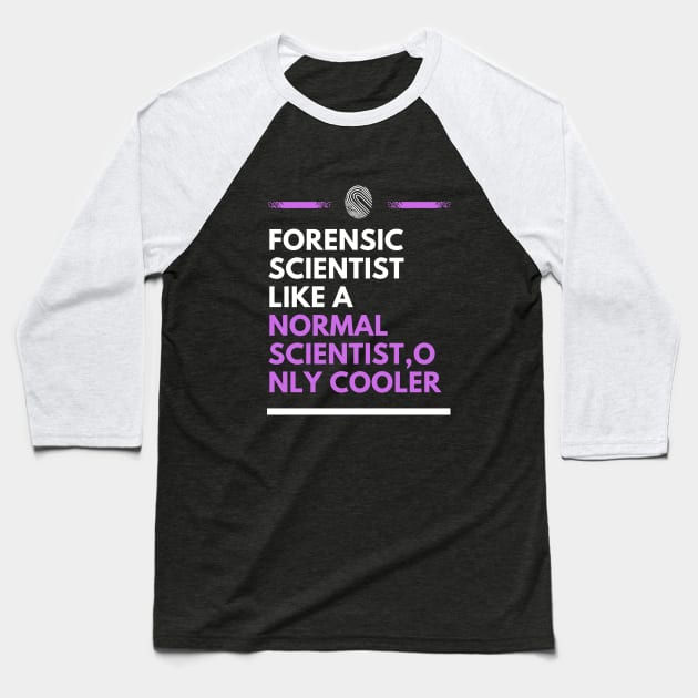 Forensic scientist like a normal scientist, only cooler Baseball T-Shirt by cypryanus